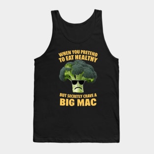 When you pretend to eat health but secretly crave a big mac Tank Top